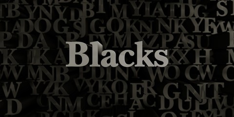 Blacks - Stock image of 3D rendered metallic typeset headline illustration.  Can be used for an online banner ad or a print postcard.