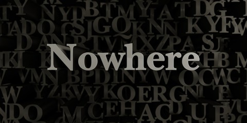 Nowhere - Stock image of 3D rendered metallic typeset headline illustration.  Can be used for an online banner ad or a print postcard.