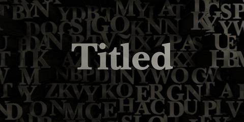 Titled - Stock image of 3D rendered metallic typeset headline illustration.  Can be used for an online banner ad or a print postcard.