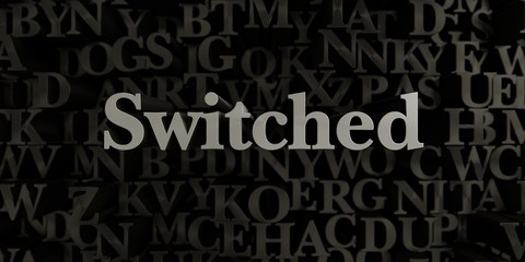 Switched - Stock image of 3D rendered metallic typeset headline illustration.  Can be used for an online banner ad or a print postcard.