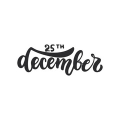 25th December - lettering Christmas and New Year holiday calligraphy phrase isolated on the background. Fun brush ink typography for photo overlays, t-shirt print, flyer, poster design.