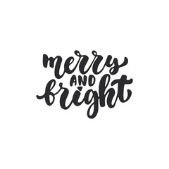 Merry and Bright - lettering Christmas and New Year holiday calligraphy phrase isolated on the background. Fun brush ink typography for photo overlays, t-shirt print, flyer, poster design.