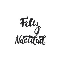 Feliz Navidad - lettering Christmas and New Year holiday calligraphy phrase on Spanish isolated on the background. Fun brush ink typography for photo overlays, t-shirt print, flyer, poster design.