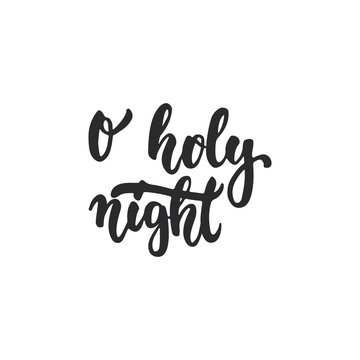 O holy night - lettering Christmas and New Year holiday calligraphy phrase isolated on the background. Fun brush ink typography for photo overlays, t-shirt print, flyer, poster design.