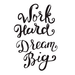 Work Hard Dream Big. Hand drawn lettering isolated on white back