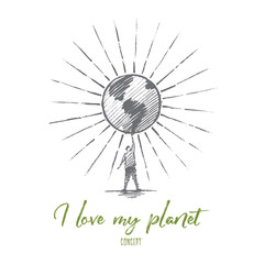 Vector hand drawn I love my planet concept sketch. Man standing and holding big shining globe on raised hand. Lettering I love my planet concept