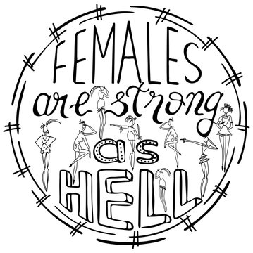 Females are strong as hell. Feminism quote, woman motivational slogan. Feminist saying. Rough typography with brush lettering. Vector design..