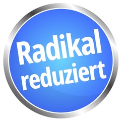 Radikal reduziert