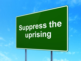 Politics concept: Suppress The Uprising on road sign background