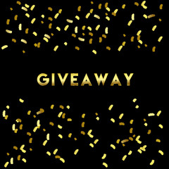 Giveaway. Luxury texture. Hand drawn gold inscription Giveaway with gold confetti on black background. Vector illustration.
