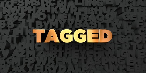 Tagged - Gold text on black background - 3D rendered royalty free stock picture. This image can be used for an online website banner ad or a print postcard.
