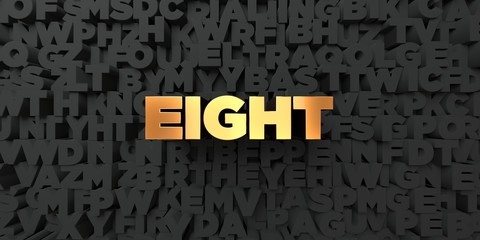Eight - Gold text on black background - 3D rendered royalty free stock picture. This image can be used for an online website banner ad or a print postcard.