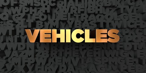Vehicles - Gold text on black background - 3D rendered royalty free stock picture. This image can be used for an online website banner ad or a print postcard.