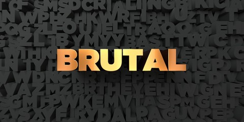 Brutal - Gold text on black background - 3D rendered royalty free stock picture. This image can be used for an online website banner ad or a print postcard.