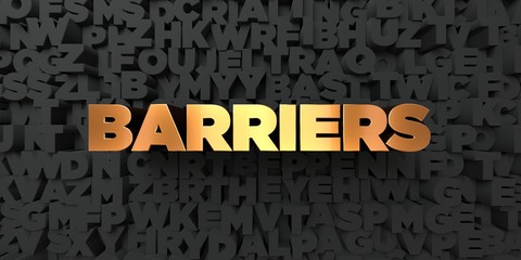 Barriers - Gold text on black background - 3D rendered royalty free stock picture. This image can be used for an online website banner ad or a print postcard.
