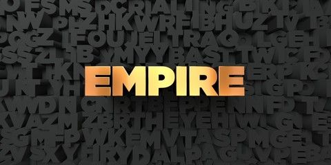 Empire - Gold text on black background - 3D rendered royalty free stock picture. This image can be used for an online website banner ad or a print postcard.