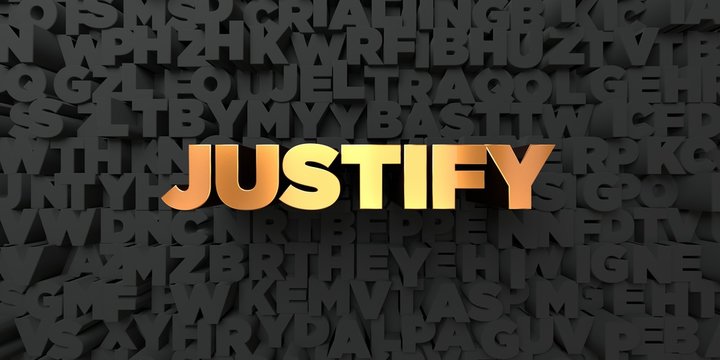 Justify - Gold text on black background - 3D rendered royalty free stock picture. This image can be used for an online website banner ad or a print postcard.