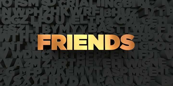 Friends - Gold text on black background - 3D rendered royalty free stock picture. This image can be used for an online website banner ad or a print postcard.