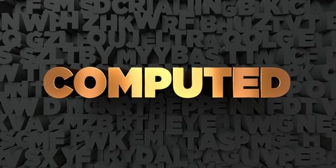 Computed - Gold text on black background - 3D rendered royalty free stock picture. This image can be used for an online website banner ad or a print postcard.