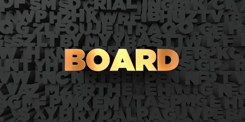 Board - Gold text on black background - 3D rendered royalty free stock picture. This image can be used for an online website banner ad or a print postcard.