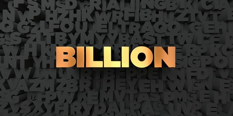 Billion - Gold text on black background - 3D rendered royalty free stock picture. This image can be used for an online website banner ad or a print postcard.