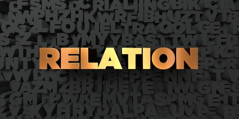 Relation - Gold text on black background - 3D rendered royalty free stock picture. This image can be used for an online website banner ad or a print postcard.