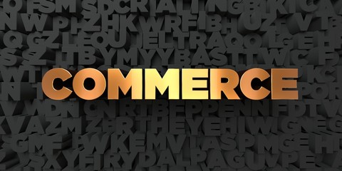 Commerce - Gold text on black background - 3D rendered royalty free stock picture. This image can be used for an online website banner ad or a print postcard.