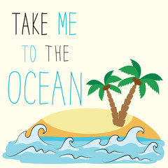 Take me to the ocean.
