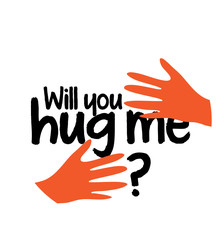 Will You Hug Me