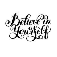 believe in yourself black and white hand lettering inscription
