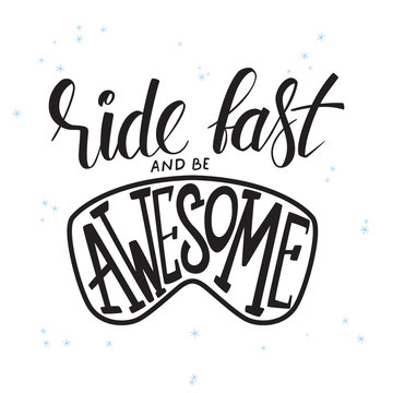 vector illustration of hand lettering winter phrase with snowflakes. ride fast and be awesome
