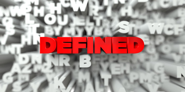 DEFINED -  Red text on typography background - 3D rendered royalty free stock image. This image can be used for an online website banner ad or a print postcard.