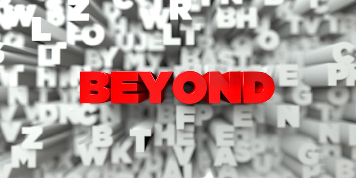 BEYOND -  Red text on typography background - 3D rendered royalty free stock image. This image can be used for an online website banner ad or a print postcard.