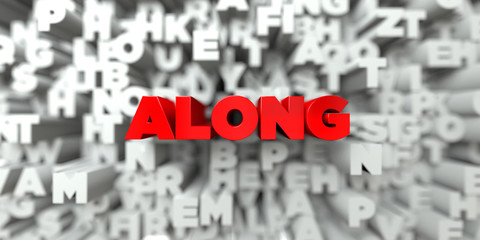 ALONG -  Red text on typography background - 3D rendered royalty free stock image. This image can be used for an online website banner ad or a print postcard.