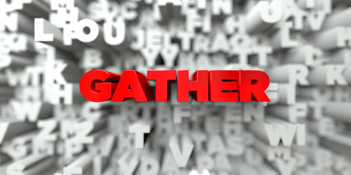 GATHER -  Red text on typography background - 3D rendered royalty free stock image. This image can be used for an online website banner ad or a print postcard.