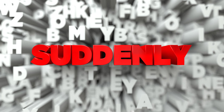 SUDDENLY -  Red text on typography background - 3D rendered royalty free stock image. This image can be used for an online website banner ad or a print postcard.