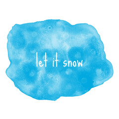 Let it Snow modern lettering on watercolor blue splash background
