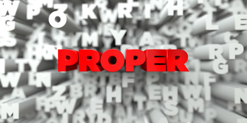 PROPER -  Red text on typography background - 3D rendered royalty free stock image. This image can be used for an online website banner ad or a print postcard.