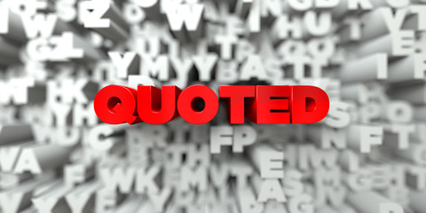 QUOTED -  Red text on typography background - 3D rendered royalty free stock image. This image can be used for an online website banner ad or a print postcard.