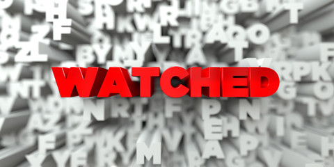 WATCHED -  Red text on typography background - 3D rendered royalty free stock image. This image can be used for an online website banner ad or a print postcard.