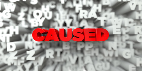 CAUSED -  Red text on typography background - 3D rendered royalty free stock image. This image can be used for an online website banner ad or a print postcard.