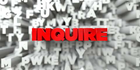 INQUIRE -  Red text on typography background - 3D rendered royalty free stock image. This image can be used for an online website banner ad or a print postcard.