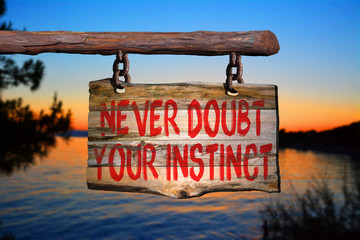 Never doubt your instinct
