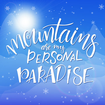 vector illustration of hand lettering winter phrase with snowflakes on sky and mountain background. mountains are my personal paradise
