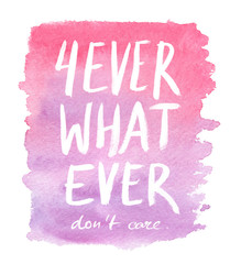 Quote "forever whatever don't care" hand written on pink gradient watercolor paint stain positioned on clean white background