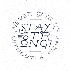 Inspirational chalk typography quote poster. Motivation text - Never Give up without a fight, stay strong with grunge effects and retro sun burst. Good for tee design t-shirt, web projects