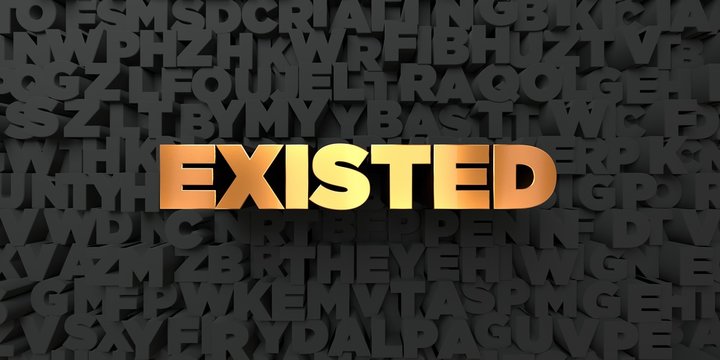 Existed - Gold text on black background - 3D rendered royalty free stock picture. This image can be used for an online website banner ad or a print postcard.