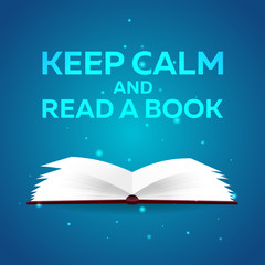 Book poster. Keep calm and read a book. Open book with mystic bright light on blue background. Vector illustration.