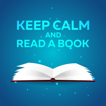 Book poster. Keep calm and read a book. Open book with mystic bright light on blue background. Vector illustration.