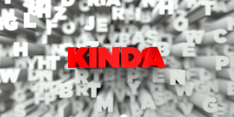 KINDA -  Red text on typography background - 3D rendered royalty free stock image. This image can be used for an online website banner ad or a print postcard.